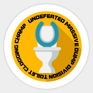 undefeated massive dump division toilet clogging champ Sticker